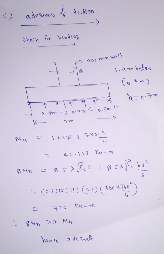 c) ademary of section Check for bending: 400 mm wall 1.4m below ta (0.7m) h=0.7m ㄴ 8.8m k a.sm o.um K Mu 175.4% 0. 7X0.7 2 KN