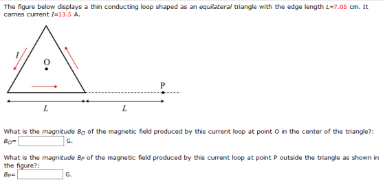 The figure below displays a thin conducting loop shaped as an equilateral triangle with the edge length L=7.05 cm. It carries