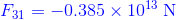 {\color{Blue} F_{31}=-0.385\times 10^{13}\; \mathrm{N}}