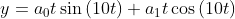 y=a_0t\sin \left(10t\right)+a_1t\cos \left(10t\right)