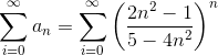 \sum_{i=0}^{\infty}a_n=\sum_{i=0}^{\infty}\left(\frac{2n^2-1}{5-4n^2}\right)^n