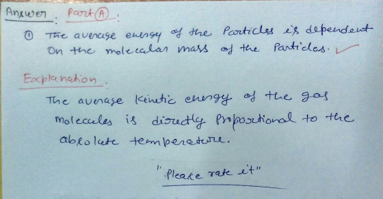 - Answer part : 0 The average energy of the On the molecalar mars Particles ex dependent of the Partides. Explanation. The av