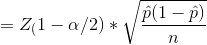 =Z_(1-\alpha /2)*\sqrt{\frac{\hat{p}(1-\hat{p})}{n}}