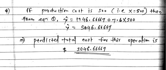 4 ) if production cost is soo Cie x=500) then from eario, go o 1246.60667 +7.6 X500 5046.66689 peedicted total cost for this