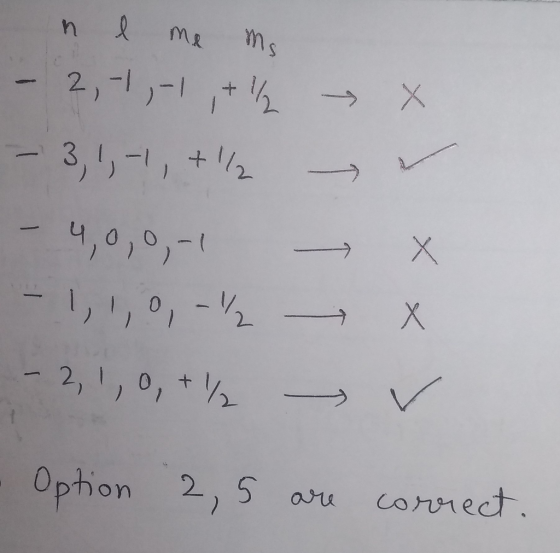 x nl me ms - 2,-1,-1,+1/2 - 3, 1,-1, +12 - 4,0,0,- - 1,1,0,2 - 2, 1, 0+1/ - X v - Option 2,5 are correct.