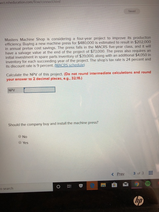 nect.mheducation.com/flow/connect.html Saved Masters Machine Shop is considering a four-year project to improve its productio