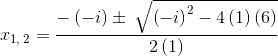 x_{1,\:2}=\frac{-\left(-i\right)\pm \:\sqrt{\left(-i\right)^2-4\left(1\right)\left(6\right)}}{2\left(1\right)}