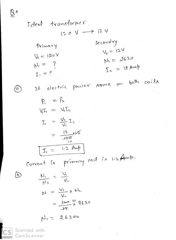 Ideal transformer 120 V -→ 12 V Primary secondry Ni = ? II = ? Vj = 12V N₂ = 2630 Iz = 12 Amp . came on both coila If power e