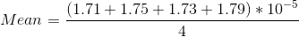 Mean = \frac{(1.71+1.75+1.73+1.79)*10^{-5} }{4}