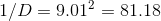 1/D=9.01^2=81.18