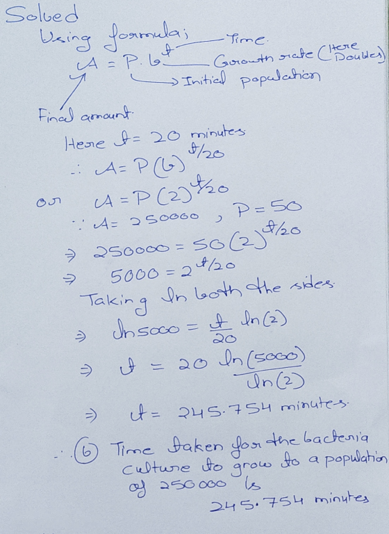 Time. Solved Using formula; A=P.69 Gerowth rate (tercules) Initial population Final amount Here t= 20 minutes A=P(6) 7 7/20 (