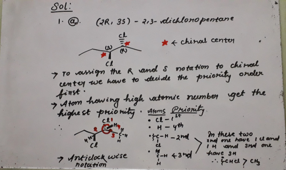 Sol: 1. @. GR. 3) - 2,3- vdichloro pentane *k chiral center CL → To assign the R and s notation to cherrel centey we hoe to d