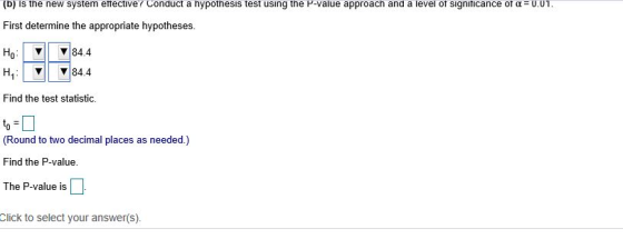(D) Is the new system etective? Conduct a hypothesis test using the P-value approach and a level of Signiticance of a U.U1. F