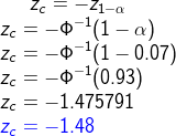 z_c=-z_{1-\alpha}\\ z_c=-\Phi ^{-1}(1-\alpha)\\ z_c=-\Phi ^{-1}(1-0.07)\\ z_c=-\Phi ^{-1}(0.93)\\ z_c=-1.475791\\ {\color{Blue} z_c=-1.48}