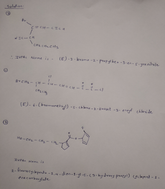 solution: Br C = CH - с вси NEC- CH CH2 CH2 CH3 IUPAC Name is (E -3-bromo-2-propylhex-3-en-s-yne nitrile Br CH2 - CH - CH - C