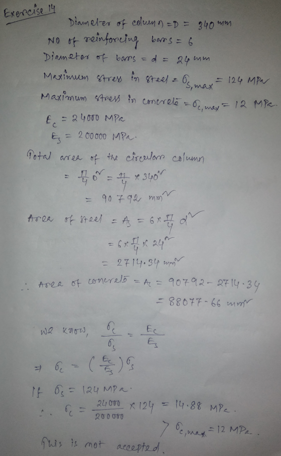 Exercise 14 Diameter of column =D = 340 mm No of reinforcing berts = 6 Diameter of barrs = d = 24 mm. Maximum stress in steel