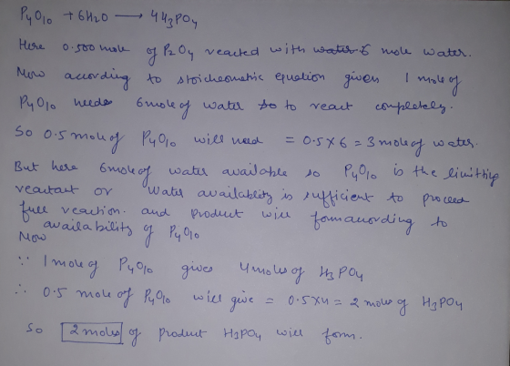 Py0% + 6H20 44₂ poy there 0.500 mole of P2 Oy veacted with water is mole water. How according to stoicheometric equation give