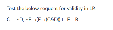 Test the below sequent for validity in LP.