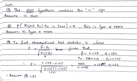 Soln. 6 The Answer: Null_hypothesis contains the sign c. Null ☺ PC Reject Hol Ho is true) = x Answer: 0). type d error this i