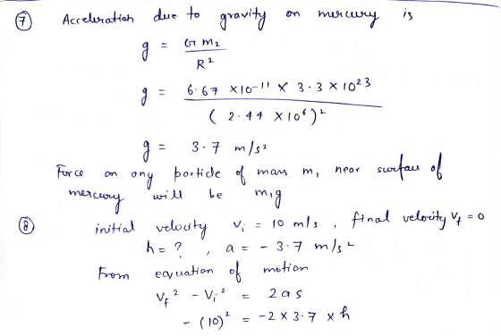 © Acceleration due to gravity on mercury is Я = п м, 0 R2 m Sta 9 = 6.67 X10- x 33 * 1023 ( 2.44 X100)? g= 3.7 m/s2 Force on
