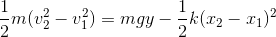 \frac 12 m (v_2^2-v_1^2)=mgy-\frac 12 k (x_2-x_1)^2