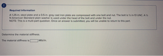 Required information A 1.25-in. steel plate and a 0.5-in. gray cast iron plate are compressed with one bolt and nut. The bolt