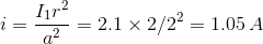 i = Tij? = 2.1 2/2° = 1.05 A