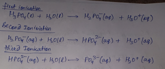 first ionisation H₂ poy (1) + H₂0 (1) Hapon (aq) + H30+ (og) second Ionisiation A₂PO4 (aq) + Holl) HPO (aq) + H₂O + (aq) thir