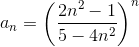 a_n=\left(\frac{2n^2-1}{5-4n^2}\right)^n