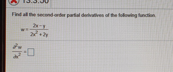 Find all the second-order partial derivatives of the following function. 2x - y W= 2x2 + 2y 2w x²