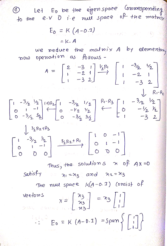 © Let Eo be the eigen space Corzesponding to the e. v o ie null space of the matrix Eo = K (A-0.1) =K-A we reduce the matrix