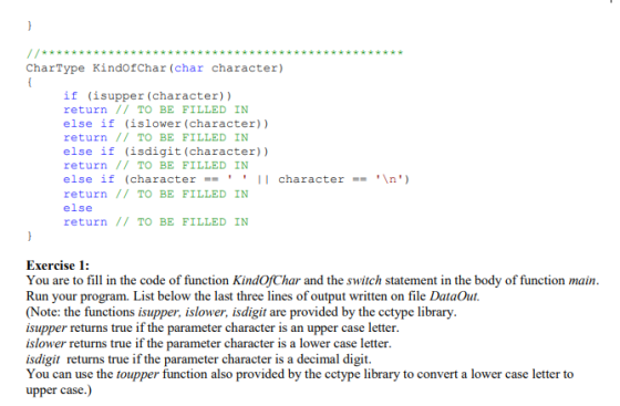 CharType Kindofchar (char character) if (isupper (character)) return II TO BE FILLED IN else if (islower (character)) return
