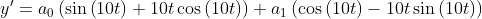 y'= a_0\left(\sin \left(10t\right)+10t\cos \left(10t\right)\right)+a_1\left(\cos \left(10t\right)-10t\sin \left(10t\right)\right)