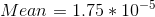 Mean = 1.75*10^{-5}