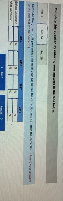 Complete this question by entering your answers in the tabs below. Req 1 Req 2A Reg 28 Compute the gross profit percentage fo