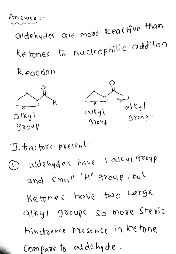 Answer :- aldehydes are more Reactive than Ketones to nucleophilic addition Reaction mo alkyll alky! alkyl group. 9 чR group