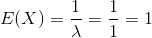 E(X)=\frac{1}{\lambda}=\frac{1}{1}=1