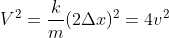 V^{2}=\frac{k}{m}(2\Delta x)^{2}=4v^{2}