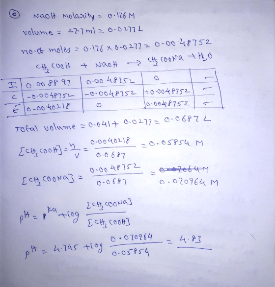 . Naolt molarity = 0.126M volume = 27-7 ml = 0.022772 no ot moles = 0.176 4 000 277= 0+0048752 CH COOH + NaOH CH COONa theo I