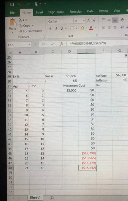 File Insert Page Layout Formulas Data Review ViewH Cut Format Painter Blu·田 Font Paste Copy . Clipboard E48 9 college $6,000 inflation Pv 29 Ex 5 Guess $1,880 6% 6% investmen Cost 31 Age Time $5,000 10 12 13 14 10 12 13 14 15 16 (S12,798) (S13,565) S14.379 ($15,242) Sheet1