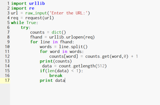 1 import urllib 2 import re 3 url raw_input(Enter the URL:) 4 req request (url) 5 while True: 6 try: counts dict() fhandurl