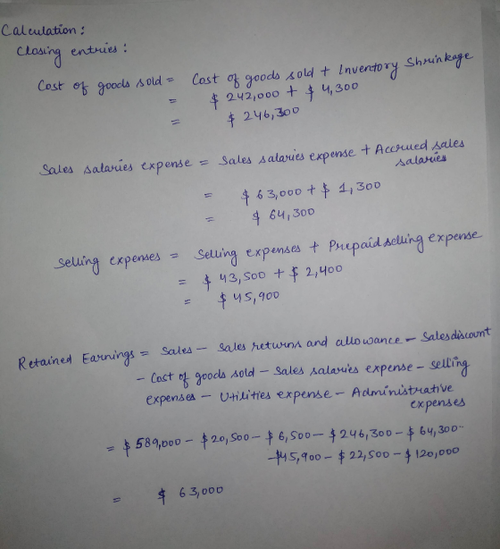 Calculations Closing entries : Cost of goods sold = - - Cost of goods sold & Inventory Shrinkage $ 242,000 + $ 4,300 $246,300