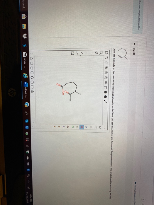 from ozonolysis, followed by Part B R ew Constant per CJ Draw the molecule on the canvas by choosing buttons from the Tools (
