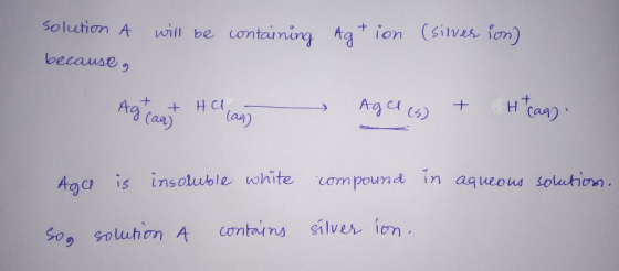 will be containing Ag tion solution A because (silver ion) + Ag can) + H lag) Ageles) + Htcaq. Aace is insoluble white compou