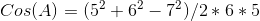 Cos(A)=(5^2+6^2-7^2)/2*6*5