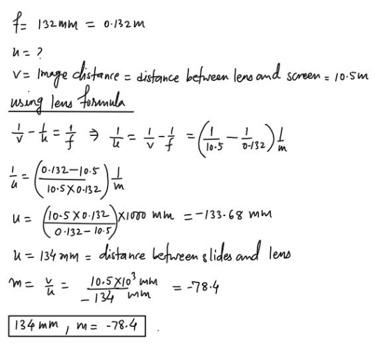 € 132 mm = 0.132m u= ? using lens V= Image distance = distance between lens and screen = 10.5m formula *-** * * *-* = 65-a) ä