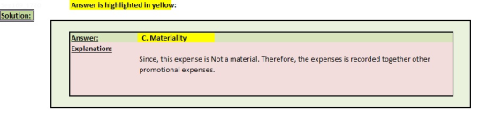 Answer is highlighted in yellow: Solution: Answer: Explanation: C. Materiality Since, this expense is Not a material. Therefo
