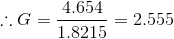 \therefore G=\frac{4.654}{1.8215}=2.555