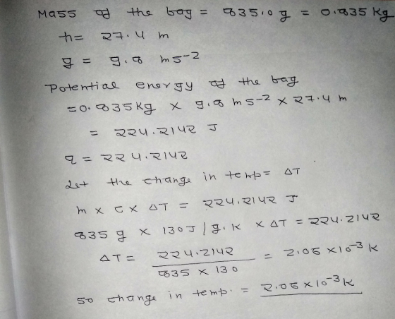 Mass of the bag = 83510g = 0.035 kg = 27. 4 m = 9.0 m52 Potential energy of the bag = 0.0 35kg x g. 8 ms 2 x 27.4m = 224.214R
