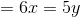 = 6x =5y
